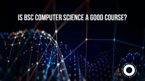Is B Sc Computer Science a Good Course – Career Guide & Benefits