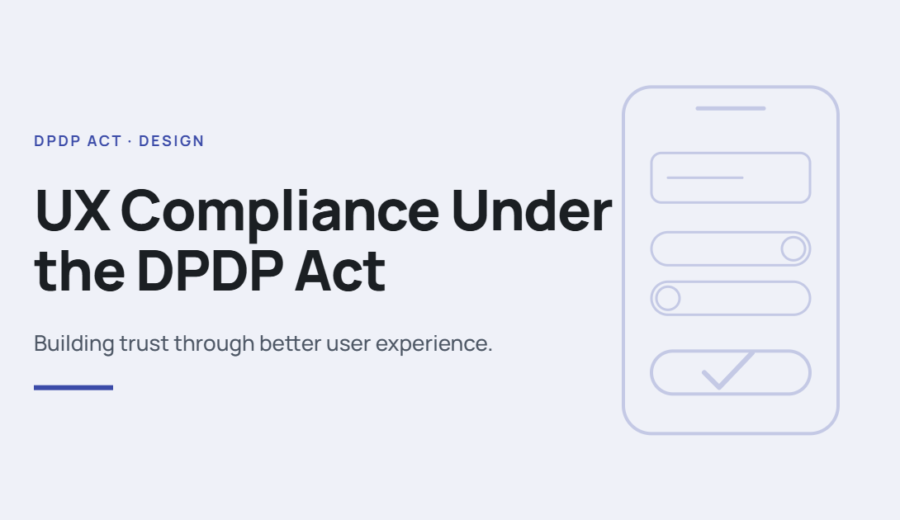 UX Compliance Under the DPDP Act