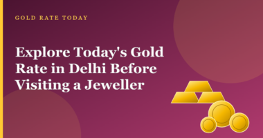 Explore Today’s Gold Rate in Delhi Before Visiting a Jeweller